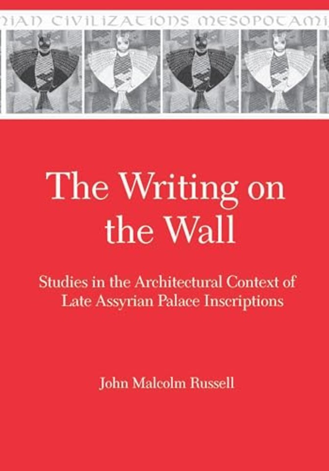The Writing on the Wall – Studies in the Architectural Context of Late Assyrian Palace Inscriptions