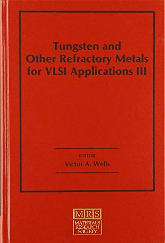 Tungsten and Other Refractory Metals for VLSI Applications III: Volume 3