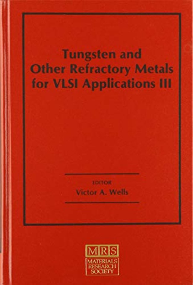 Tungsten and Other Refractory Metals for VLSI Applications III: Volume 3