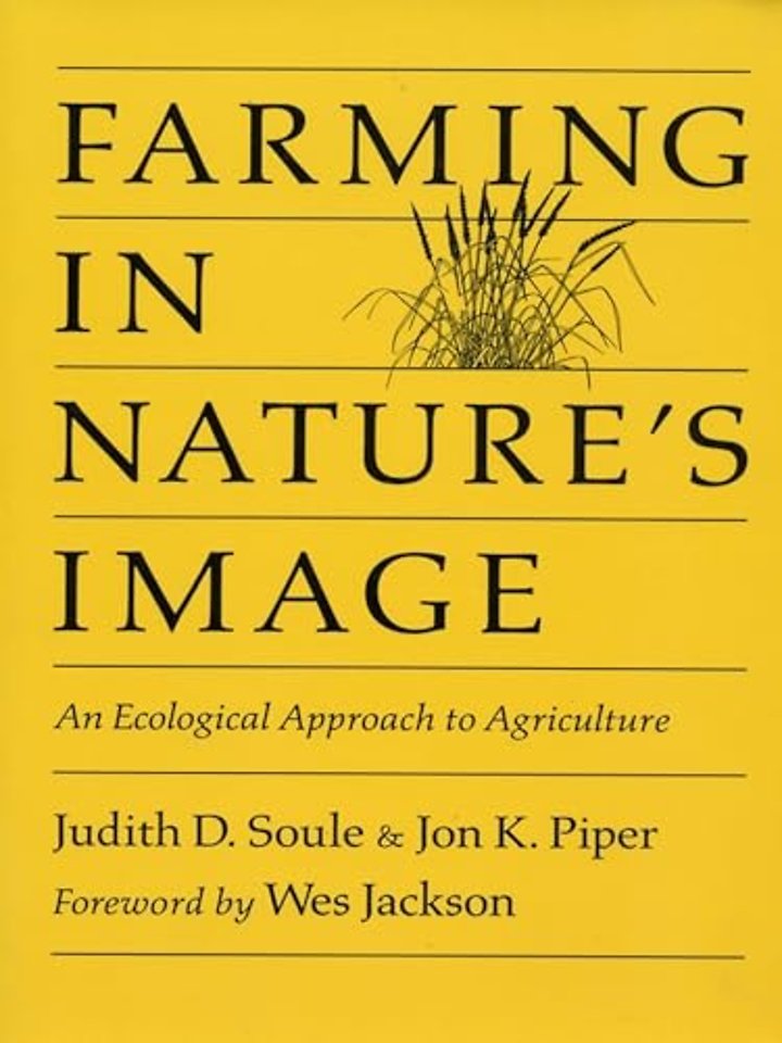 Farming in Nature`s Image – An Ecological Approach To Agriculture