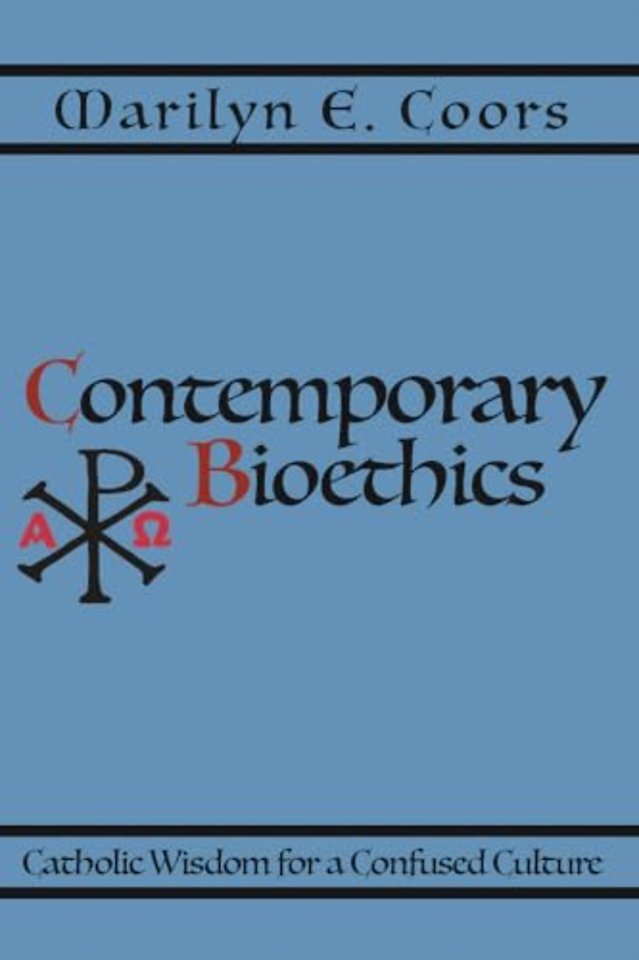 Contemporary Bioethics – Catholic Wisdom for a Confused Culture