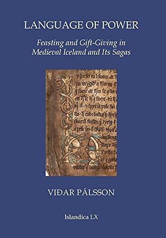 Language of Power – Feasting and Gift–Giving in Medieval Iceland and Its Sagas
