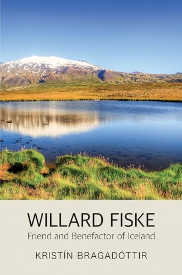 Willard Fiske – Friend and Benefactor of Iceland