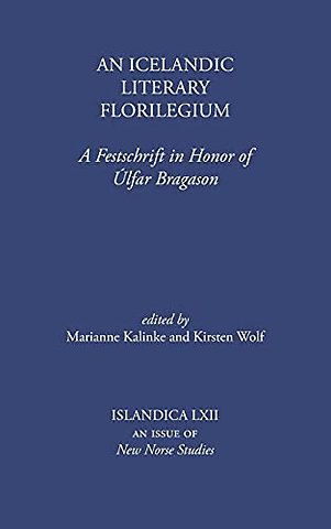 An Icelandic Literary Florilegium – A Festschrift in Honor of Úlfar Bragason
