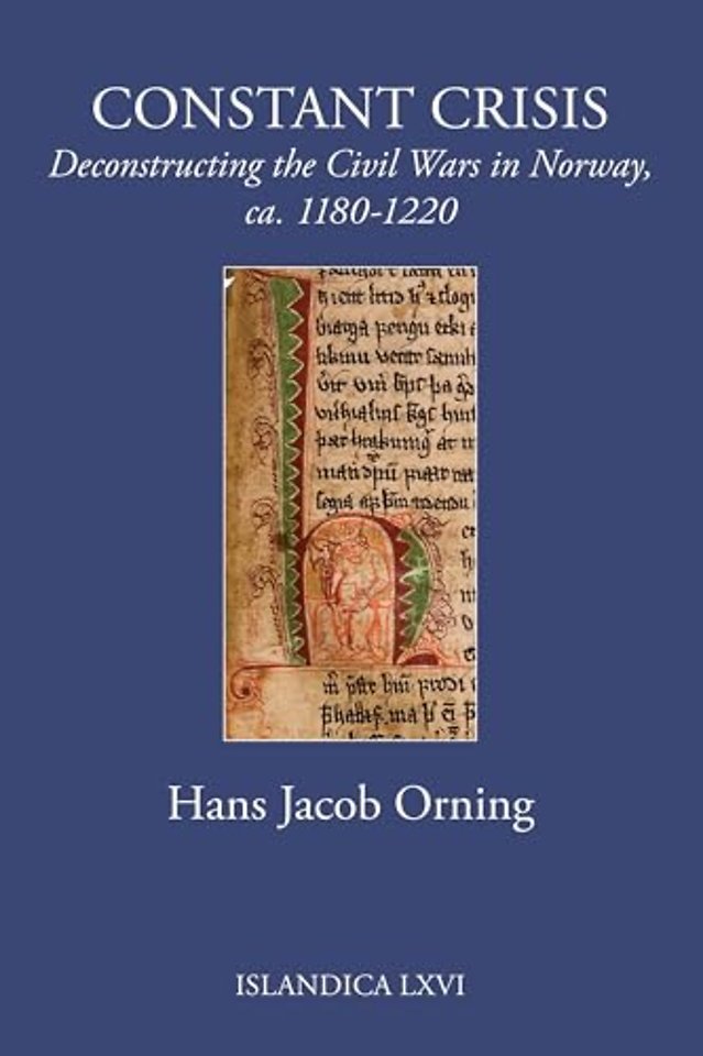 Constant Crisis – Deconstructing the Civil Wars in Norway, Ca. 1180–1220