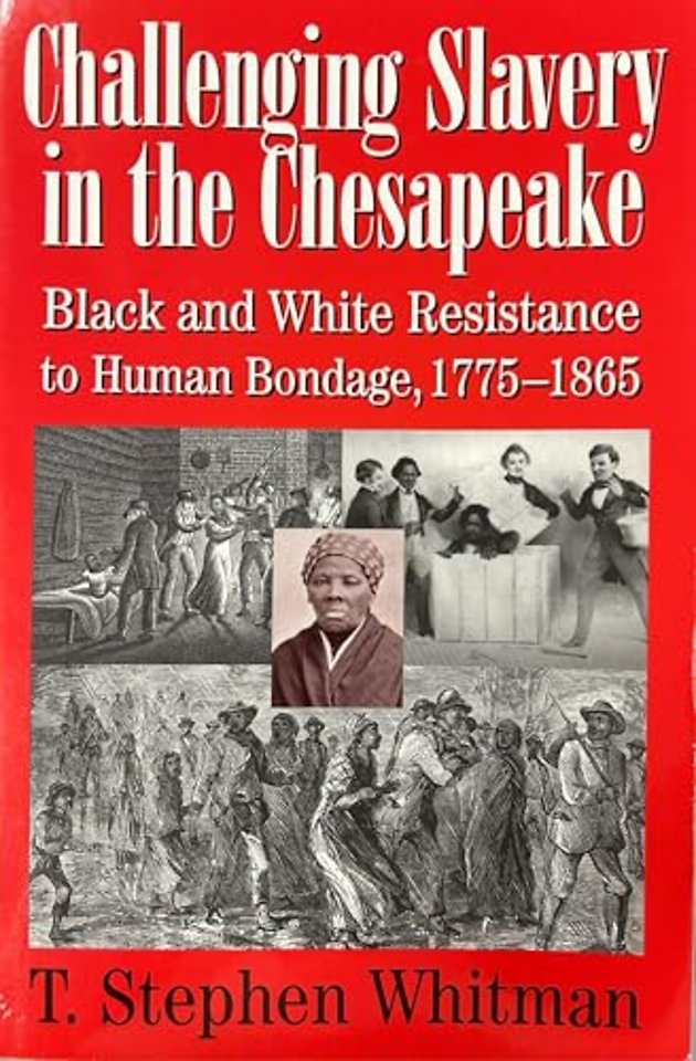 Challenging Slavery in the Chesapeake – Black and White Resistance to Human Bondage 1775–1865
