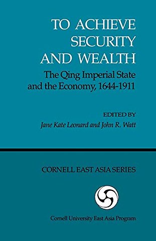To Achieve Security and Wealth – The Qing Imperial State and the Economy, 1644–1911