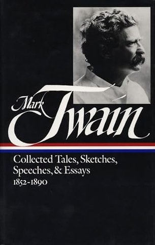 Mark Twain: Collected Tales, Sketches, Speeches, and Essays Vol. 1 1852-1890 (LOA #60)