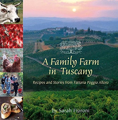 A Family Farm in Tuscany – Recipes and Stories from Fattoria Poggio Alloro