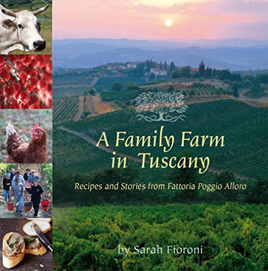 A Family Farm in Tuscany – Recipes and Stories from Fattoria Poggio Alloro
