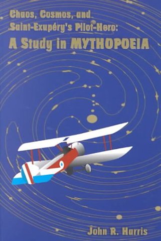 Chaos, Cosmos, and Saint–Exupery`s Pilot – A Study in Mythopoeia