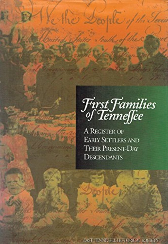 First Families Of Tennessee – A Register Of Early Settlers And Their Present Day Desc