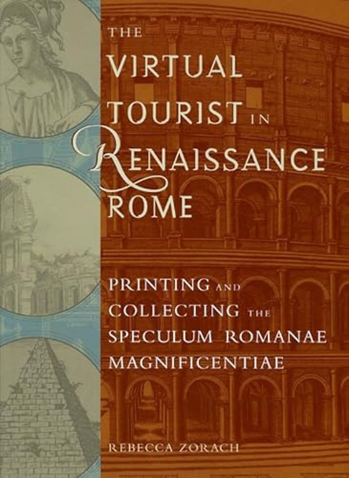 The Virtual Tourist in Renaissance Rome – Printing and Collecting the Speculum Romanae Magnificentiae