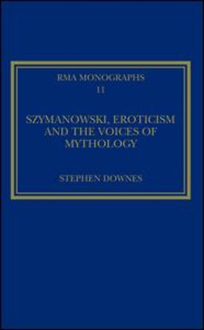 Szymanowski, Eroticism and the Voices of Mythology