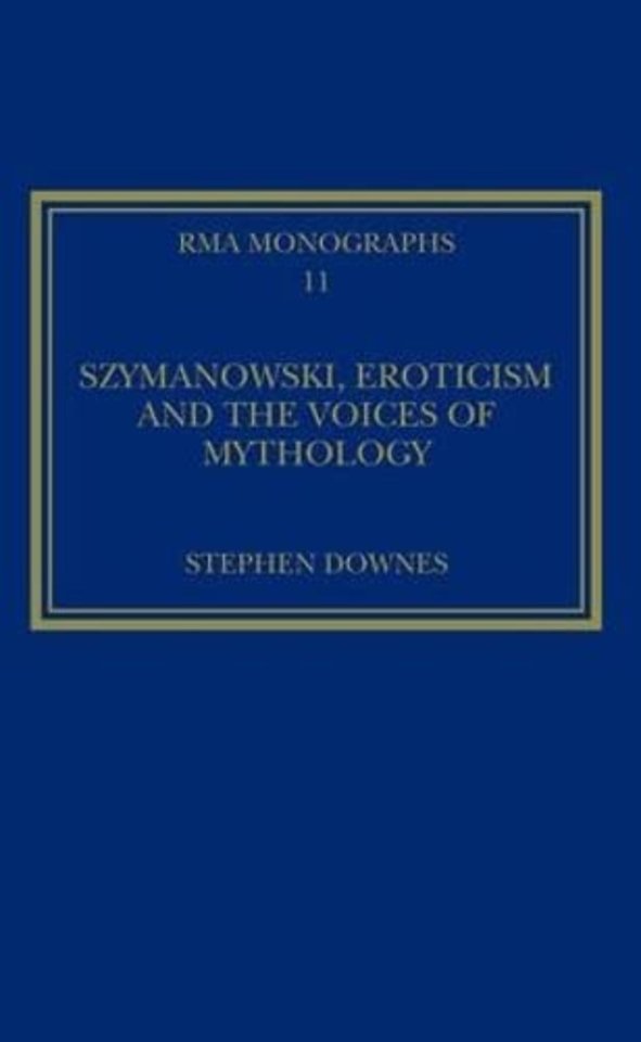 Szymanowski, Eroticism and the Voices of Mythology