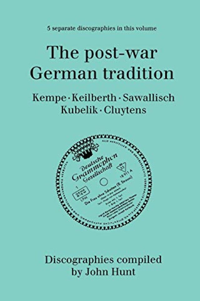 The Post-war German Tradition: 5 Discographies Rudolf Kempe, Joseph Keilberth, Wolfgang Sawallisch, Rafael Kubelik, Andre Cluyten