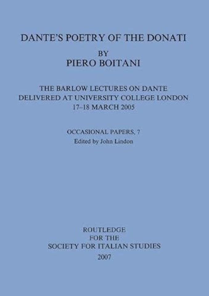 Dante's Poetry of Donati: The Barlow Lectures on Dante Delivered at University College London, 17-18 March 2005: No. 7