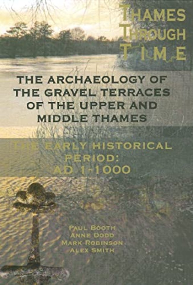 The Archaeology of the Gravel Terraces of the Upper and Middle Thames