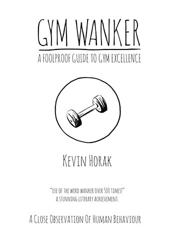 Gym Wanker a Foolproof Guide to Gym Excellence