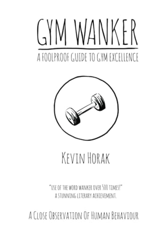 Gym Wanker a Foolproof Guide to Gym Excellence