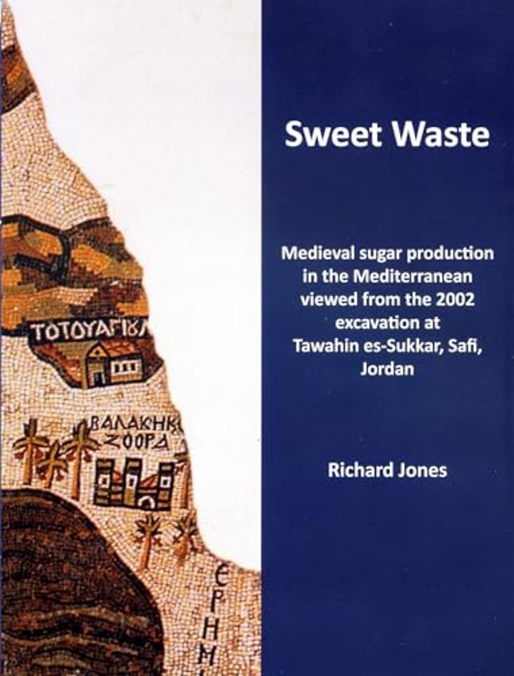 Sweet Waste: Medieval sugar production in the Mediterranean viewed from the 2002 excavations at Tawahin es-Sukkar, Safi, Jordan