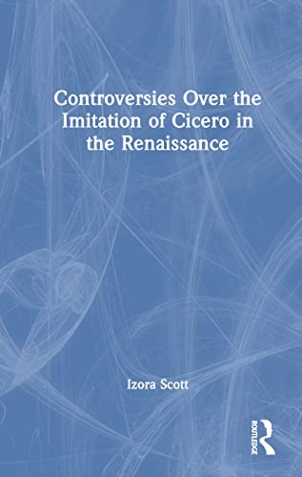 Controversies Over the Imitation of Cicero in the Renaissance