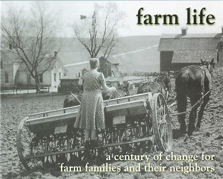 Farm Life – A Century of Change for Farm Families and Their Neighbors