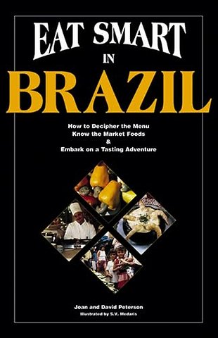Eat Smart in Brazil – How to Decipher the Menu, Know the Market Foods & Embark on a Tasting Adventure