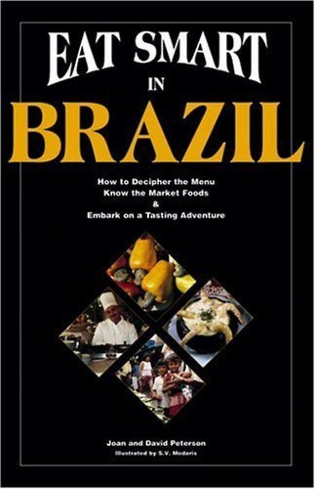 Eat Smart in Brazil – How to Decipher the Menu, Know the Market Foods & Embark on a Tasting Adventure