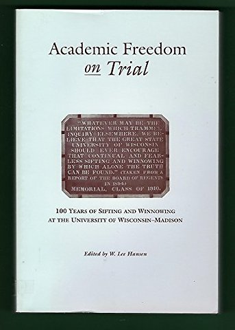 Academic Freedom on Trial – 100 Years of Sifting and Winnowing at the University of Wisconsin–Madison