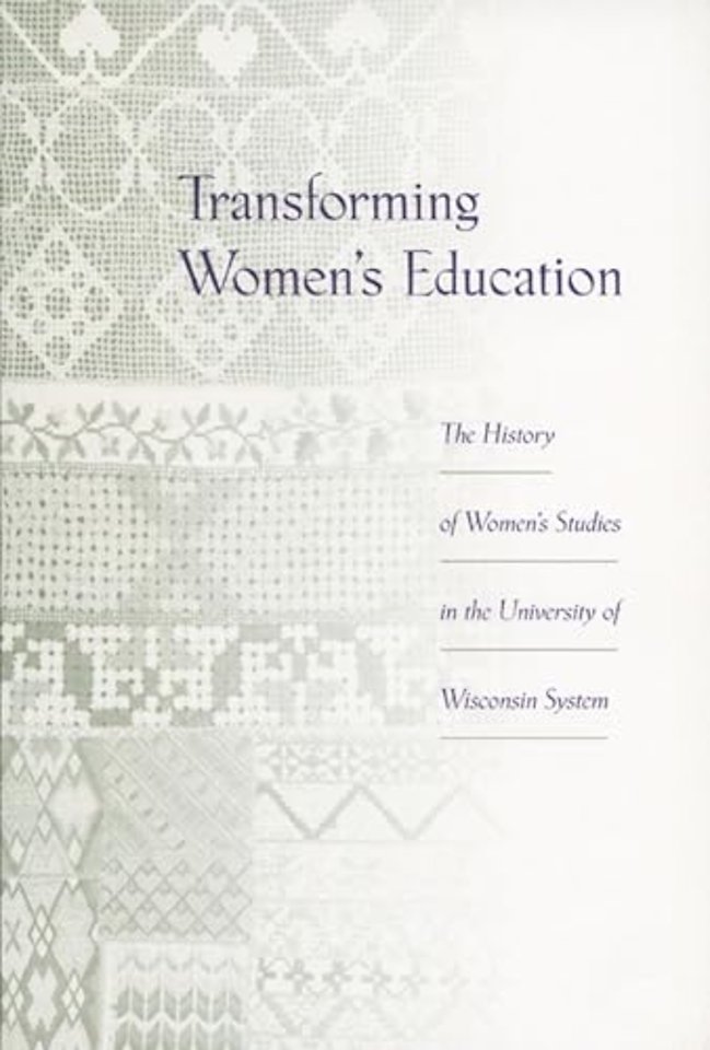 Transforming Women`s Education – The History of Women`s Studies in the University of Wisconsin System