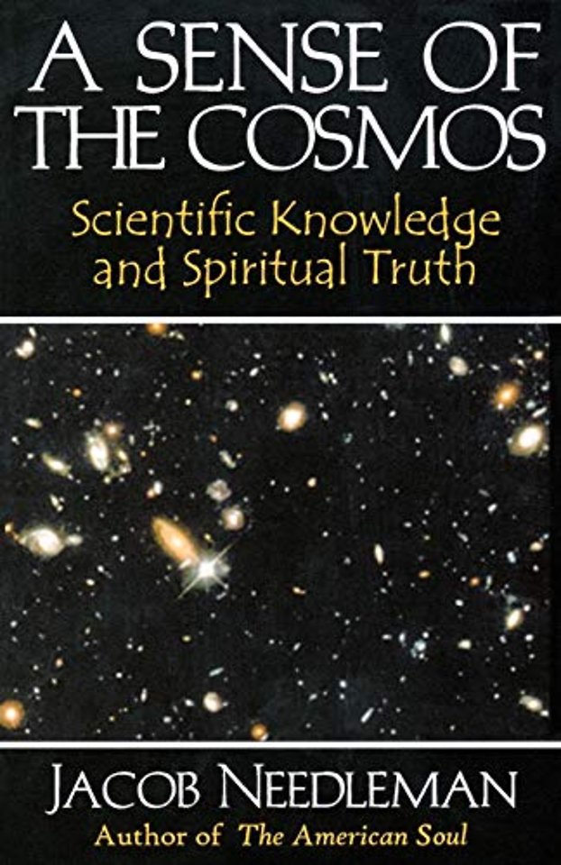 Sense of the Cosmos Scientific Knowledge and Spiritual Truth