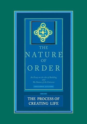 The Nature of Order, Book Two: The Process of Cr – An Essay on the Art of Building and The Nature of the Universe