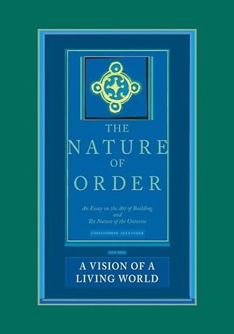 The Nature of Order, Book Three: A Vision of A L – An Essay on the Art of Building and The Nature of the Universe