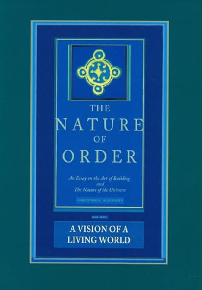 The Nature of Order, Book Three: A Vision of A L – An Essay on the Art of Building and The Nature of the Universe