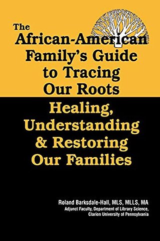 The African American Family's Guide to Tracing Our Roots