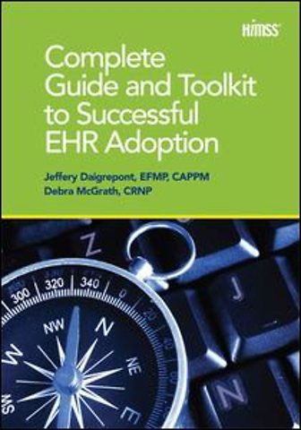 Complete Guide and Toolkit to Successful EHR Adoption