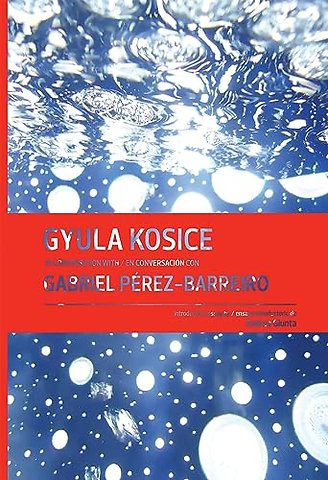 Gyula Kosice in Conversation with Gabriel Perez-Barreiro