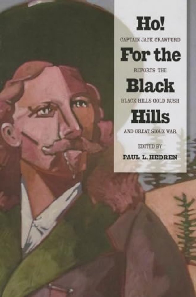 Ho! For the Black Hills – Captain Jack Crawford Reports the Black Hills Gold Rush and Great Sioux War