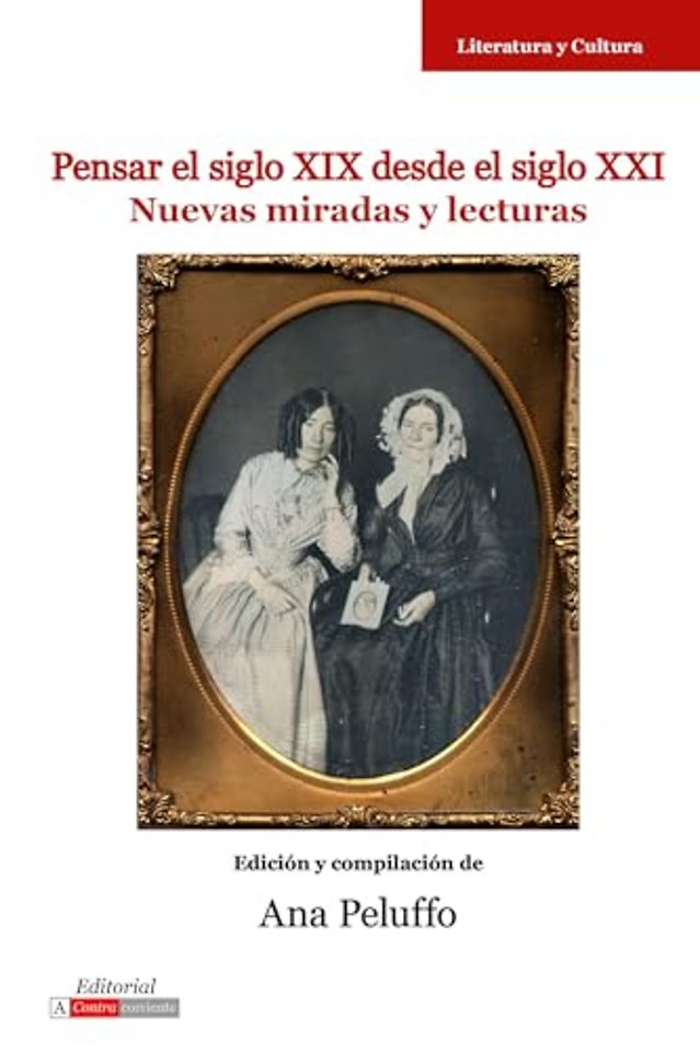 Pensar el Siglo XIX Desde el Siglo XXI – Nuevas Miradas y Lecturas
