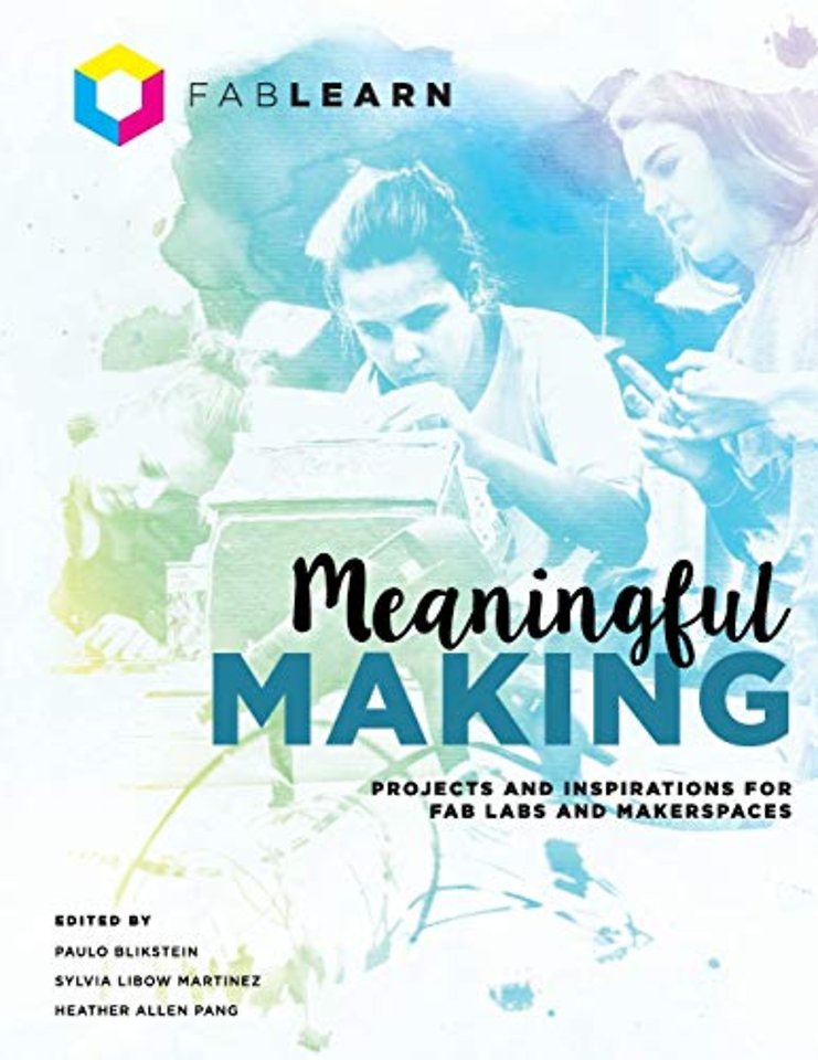Meaningful Making: Projects and Inspirations for Fab Labs and Makerspaces : 1