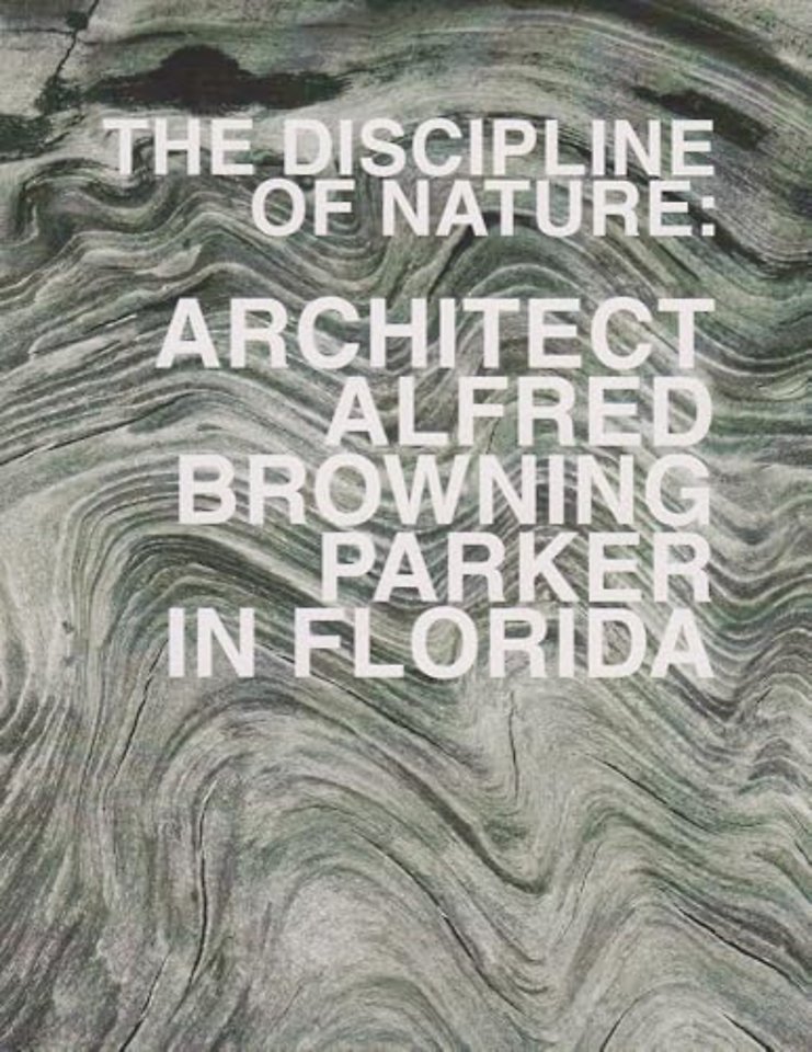The Discipline of Nature – Architect Alfred Browning Parker in Florida