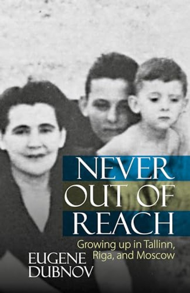 Never Out of Reach – Growing up in Tallinn, Riga, and Moscow