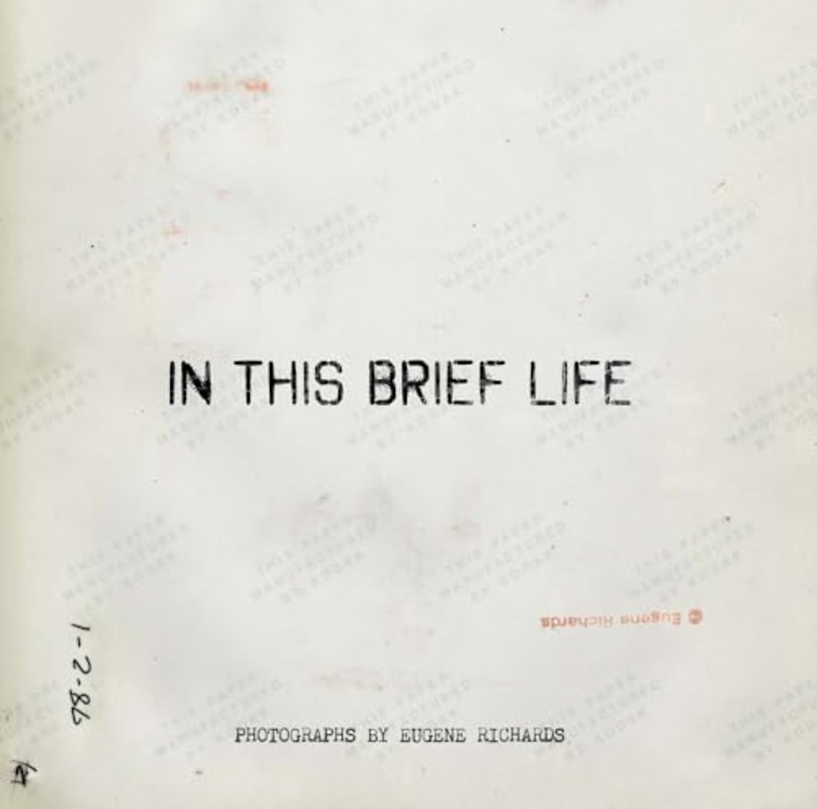 Eugene Richards: In This Brief Life