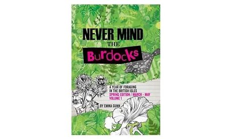 Never Mind the Burdocks, a Year of Foraging in the British Isles