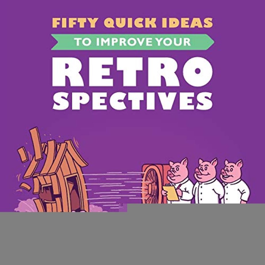 Fifty Quick Ideas To Improve Your Retrospectives