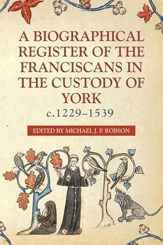 Biographical Register of the Franciscans in the Custody of York, c.1229–1539