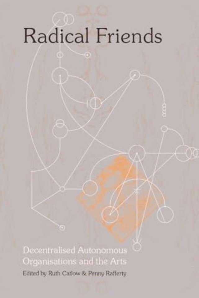Radical Friends: Decentralised Autonomous Organisations and the Arts