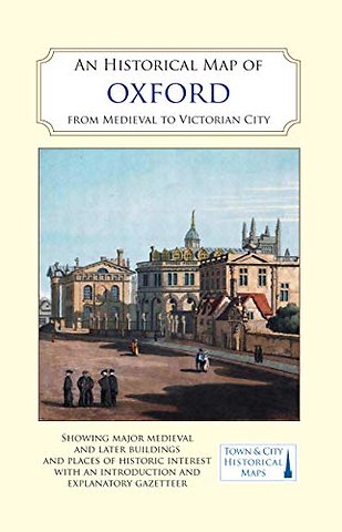 An Historical Map of Oxford: From Medieval to Victorian Times (New Edition)