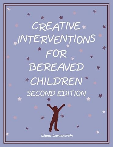 Creative Interventions for Bereaved Children, Second Edition